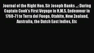 Read Books Journal of the Right Hon. Sir Joseph Banks ...: During Captain Cook's First Voyage