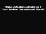 Read 2015 Canada Mobile phone Trends Game Of Thrones Sale Phone Case for Ipod touch 5 Store