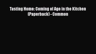 Download Books Tasting Home: Coming of Age in the Kitchen (Paperback) - Common PDF Online