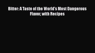 Download Books Bitter: A Taste of the World's Most Dangerous Flavor with Recipes PDF Online