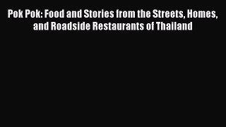 Read Books Pok Pok: Food and Stories from the Streets Homes and Roadside Restaurants of Thailand