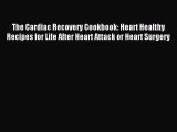 Download The Cardiac Recovery Cookbook: Heart Healthy Recipes for Life After Heart Attack or
