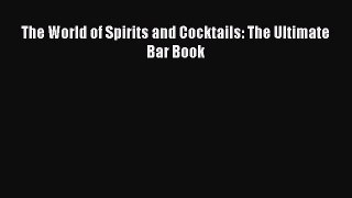 Download Books The World of Spirits and Cocktails: The Ultimate Bar Book PDF Online