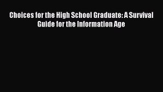 Read Choices for the High School Graduate: A Survival Guide for the Information Age Ebook Free