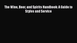 Read Books The Wine Beer and Spirits Handbook: A Guide to Styles and Service ebook textbooks