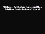 Read 2015 Canada Mobile phone Trends Lionel Messi Sale Phone Case for Ipod touch 5 Store (4)