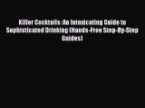 Read Books Killer Cocktails: An Intoxicating Guide to Sophisticated Drinking (Hands-Free Step-By-Step