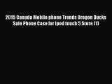 Read 2015 Canada Mobile phone Trends Oregon Ducks Sale Phone Case for Ipod touch 5 Store (1)