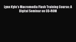 Read Lynn Kyle's Macromedia Flash Training Course: A Digital Seminar on CD-ROM Ebook Free