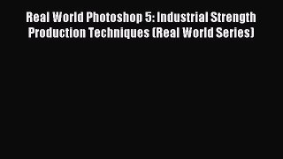 Read Real World Photoshop 5: Industrial Strength Production Techniques (Real World Series)