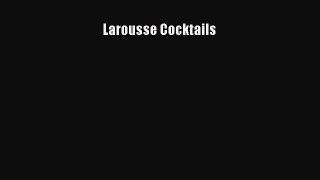 Read Books Larousse Cocktails Ebook PDF