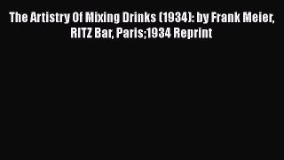 Read Books The Artistry Of Mixing Drinks (1934): by Frank Meier RITZ Bar Paris1934 Reprint