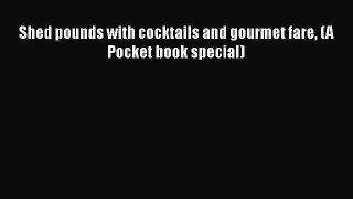 Read Books Shed pounds with cocktails and gourmet fare (A Pocket book special) E-Book Free