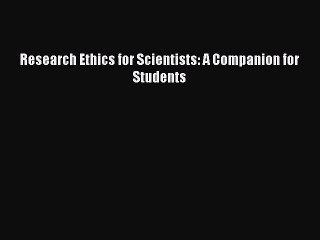 Download Research Ethics for Scientists: A Companion for Students Free Books