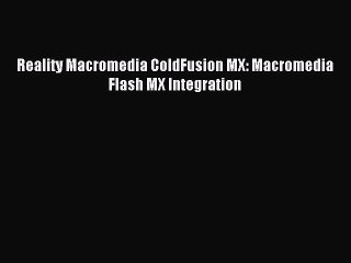 Download Reality Macromedia ColdFusion MX: Macromedia Flash MX Integration PDF Online