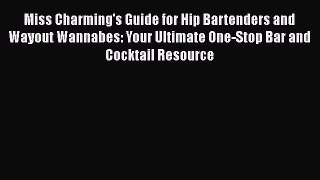 Read Books Miss Charming's Guide for Hip Bartenders and Wayout Wannabes: Your Ultimate One-Stop