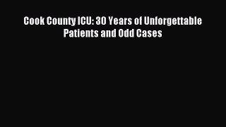 Read Cook County ICU: 30 Years of Unforgettable Patients and Odd Cases PDF Free