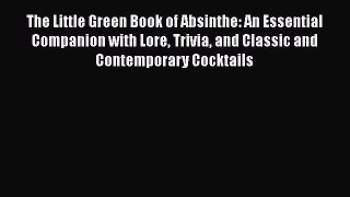Read Books The Little Green Book of Absinthe: An Essential Companion with Lore Trivia and Classic