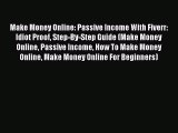 Read Make Money Online: Passive Income With Fiverr: Idiot Proof Step-By-Step Guide (Make Money