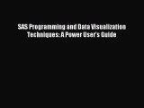 Download SAS Programming and Data Visualization Techniques: A Power User's Guide Ebook Free