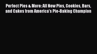 Read Books Perfect Pies & More: All New Pies Cookies Bars and Cakes from America's Pie-Baking
