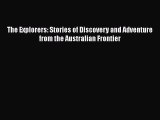 Read Books The Explorers: Stories of Discovery and Adventure from the Australian Frontier E-Book