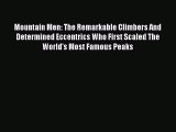 Read Books Mountain Men: The Remarkable Climbers And Determined Eccentrics Who First Scaled