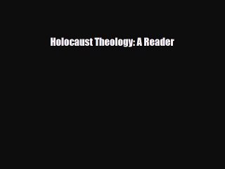 Read Books Holocaust Theology: A Reader Ebook PDF
