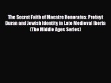 Read Books The Secret Faith of Maestre Honoratus: Profayt Duran and Jewish Identity in Late