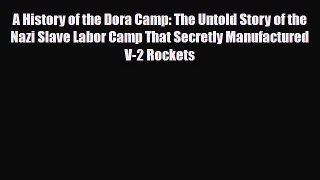 Read Books A History of the Dora Camp: The Untold Story of the Nazi Slave Labor Camp That Secretly