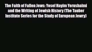 Download Books The Faith of Fallen Jews: Yosef Hayim Yerushalmi and the Writing of Jewish History