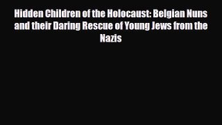 Download Books Hidden Children of the Holocaust: Belgian Nuns and their Daring Rescue of Young