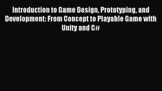 Download Introduction to Game Design Prototyping and Development: From Concept to Playable