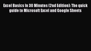 Read Excel Basics In 30 Minutes (2nd Edition): The quick guide to Microsoft Excel and Google