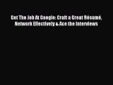 [PDF] Get The Job At Google: Craft a Great RÃ©sumÃ© Network Effectively & Ace the Interviews