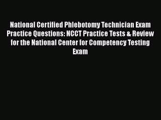 Read Book National Certified Phlebotomy Technician Exam Practice Questions: NCCT Practice Tests