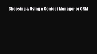 Download Choosing & Using a Contact Manager or CRM PDF Free