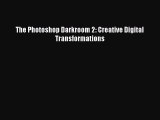 Download The Photoshop Darkroom 2: Creative Digital Transformations Ebook Online