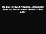 Download The Design Method: A Philosophy and Process for Functional Visual Communication (Voices