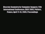 Read Discrete Geometry for Computer Imagery: 12th International Conference DGCI 2005 Poitiers