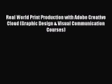 Download Real World Print Production with Adobe Creative Cloud (Graphic Design & Visual Communication