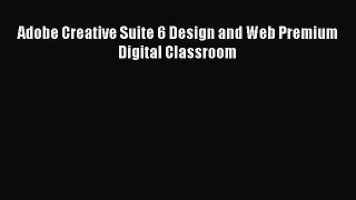 Read Adobe Creative Suite 6 Design and Web Premium Digital Classroom PDF Free