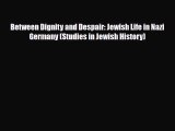 Read Books Between Dignity and Despair: Jewish Life in Nazi Germany (Studies in Jewish History)