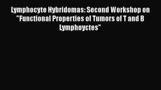 Read Book Lymphocyte Hybridomas: Second Workshop on Functional Properties of Tumors of T and