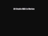 Read 3D Studio MAX in Motion Ebook Free