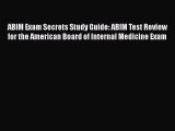 Read Book ABIM Exam Secrets Study Guide: ABIM Test Review for the American Board of Internal