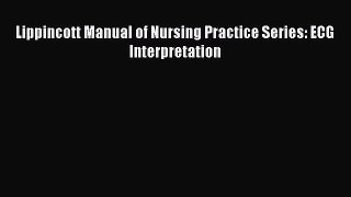 Read Book Lippincott Manual of Nursing Practice Series: ECG Interpretation E-Book Free