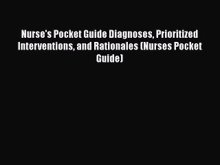 Read Book Nurse's Pocket Guide: Diagnoses Prioritized Interventions and Rationales (Nurse's