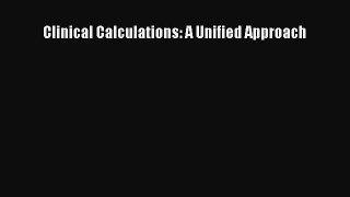 Read Book Clinical Calculations: A Unified Approach E-Book Free