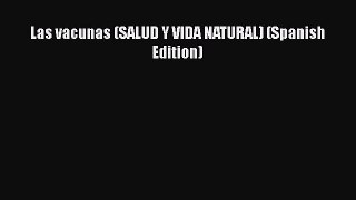 Read Book Las vacunas (SALUD Y VIDA NATURAL) (Spanish Edition) ebook textbooks